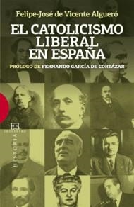 CATOLICISMO LIBERAL EN ESPAÑA, EL | 9788499201245 | VICENTE ALGUERO, FELIPE-JOSE DE