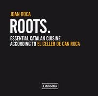 ROOTS : ESSENTIAL CATALAN CUISINE ACCORDING TO EL CELLER DE | 9788493891022 | ROCA FONTANE, JOAN