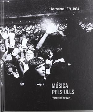 MUSICA PELS ULLS. BARCELONA 1974-1994 (CAT/CAST) | 9788498503630 | FABREGAS, FRANCESC