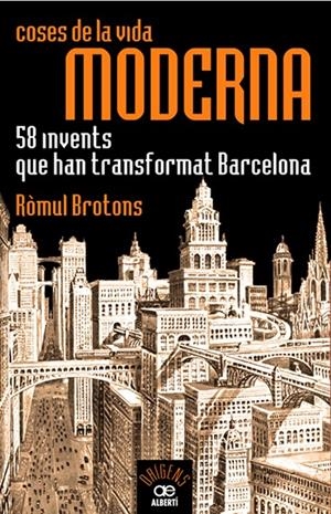 COSES DE LA VIDA MODERNA. 58 INVENTS QUE HAN TRANSFORMAT... | 9788472460935 | BROTONS, ROMUL