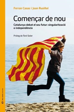 COMENÇAR DE NOU. CATALUNYA DEBAT EL SEU FUTUR: SINGULARITZAC | 9788493940218 | CASAS, FERRAN; RUSIÑOL, JOAN