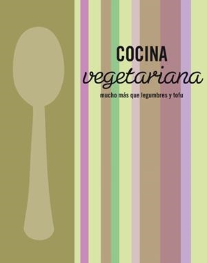 COCINA VEGETARIANA. MUCHO MAS QUE LEGUMBRES Y TOFU | 9788425347443 | VVAA
