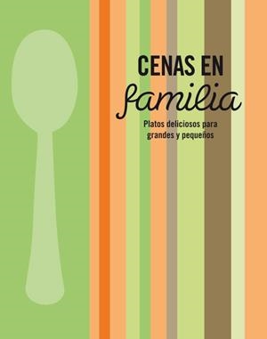 CENAS EN FAMILIA. PLATOS DELICIOSOS PARA GRANDES Y PEQUEÑOS | 9788425347450 | VVAA