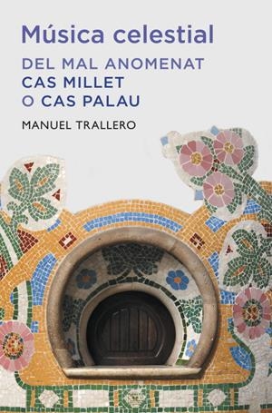 MUSICA CELESTIAL. DEL MAL ANOMENAT CAS MILLET O CAS PALAU | 9788401388149 | TRALLERO, MANUEL