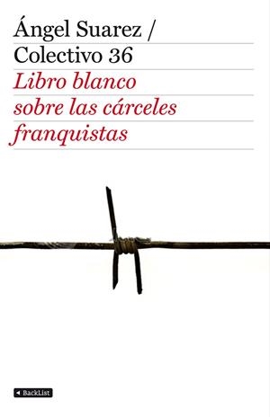 LIBRO BLANCO SOBRE LAS CARCELES FRANQUISTAS | 9788408103349 | ANGEL SUAREZ/ COLECTIVO 36