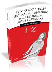 (I-Z) 1R DICC. GRAL. I ETIM. LLENGUA SIGNES CATALANA | 9788499841151 | FERRERONS, RAMON