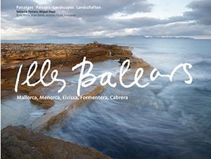 ILLES BALEARS. PAISATGES. PAISAJES. LANDSCAPES.LANDSCHAFTEN | 9788484785477 | TORRENS, SEBASTIA - RAYO, MIQUEL