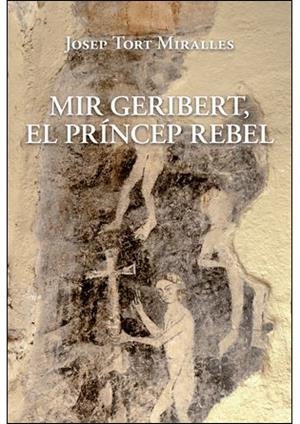 MIR GERIBERT, EL PRINCIP REBEL | 9788496995611 | TORT MIRALLES, JOSEP