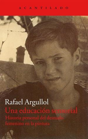 EDUCACION SENSORIAL, UNA. HISTORIA PERSONAL DEL DESNUDO FEME | 9788415277828 | ARGULLOL, RAFAEL