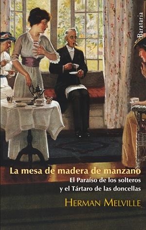 MESA DE MADERA DE MANZANO, LA ; EL PARAISO DE LOS SOLTEROS ; | 9788492979189 | MELVILLE, HERMAN