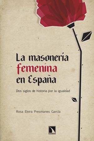 MASONERIA FEMENINA EN ESPAÑA, LA | 9788483197219 | PRESMANES GARCIA, ROSA ELVIRA