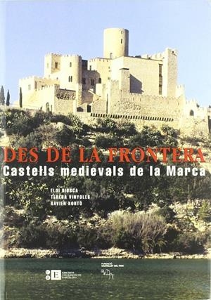 DES DE LA FRONTERA. CASTELLS MEDIEVALS DE LA MARCA | 9788483383001 | BIOSCA , ELOI - VINYOLES, TERESA - XORTO,  XAVIER
