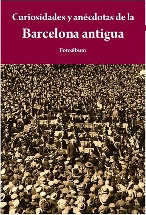 CURIOSIDADES Y ANECDOTAS DE LA BARCELONA ANTIGUA | 9788415618065 | AAVV