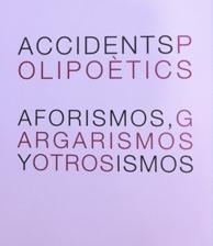 ACCIDENTS POLIPOETICS. AFORISMOS, GRAGARISMOS Y OTROS SISMOS | 9788493565473 | AAVV