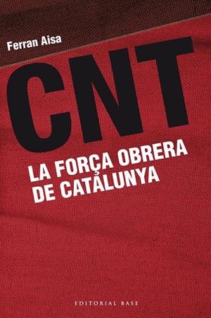 CNT. LA FORÇA OBRERA DE CATALUNYA | 9788415711162 | AISA, FERRAN