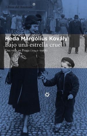BAJO UNA ESTRELLA CRUEL. UNA VIDA EN PRAGA (1941-1968) | 9788415625261 | MARGOLIUS KOVALY, HEDA