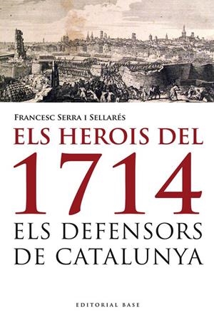 HEROIS DEL 1714, ELS : ELS DEFENSORS DE CATALUNYA | 9788415711223 | SERRA I SELLARES, FRANCESC