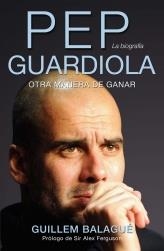PEP GUARDIOLA. OTRA MANERA DE GANAR | 9788415242482 | BALAGUE, GUILLEM