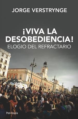 ¡VIVA LA DESOBEDIENCIA! : ELOGIO DEL REFRACTARIO | 9788499421339 | VERSTRYNGE, JORGE