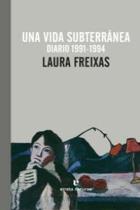 VIDA SUBTERRANEA, UNA. 1991-1994 : DIARIO | 9788415217466 | FREIXAS, LAURA