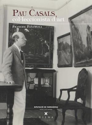 PAU CASALS, COL.LECCIONISTA D'ART | 9788483307328 | FONTBONA, FRANCESC