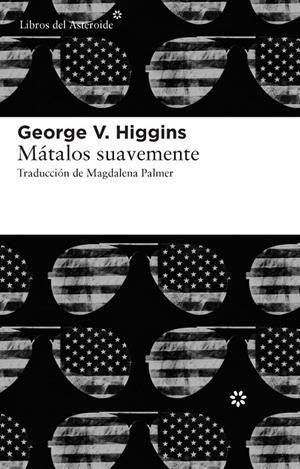 MATALOS SUAVEMENTE | 9788415625056 | HIGGINS, GEORGE V.