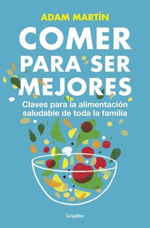 COMER PARA SER MEJORES. CLAVES PARA LA ALIMENTACION SALUDABL | 9788425350665 | MARTIN, ADAM