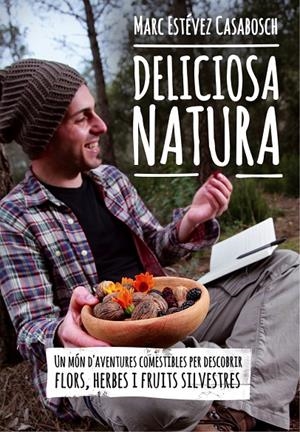 DELICIOSA NATURA | 9788490341414 | ESTEVEZ CASABOSCH, MARC