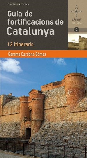 GUIA DE FORTIFICACIONS DE CATALUNYA. 12 ITINERARIS | 9788490341551 | CARDONA GOMEZ, GEMMA
