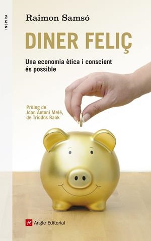 DINER FELIÇ. UNA ECONOMIA ETICA I CONSCIENT ES POSSIBLE | 9788415695516 | SAMSO, RAIMON