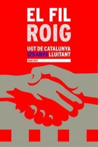 FIL ROIG, EL. UGT DE CATALUNYA. 125 ANYS LLUITANT | 9788469576731 | ARMENGOL, MONTSE