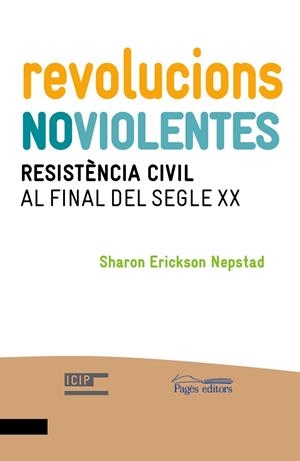 REVOLUCIONS NO VIOLENTES. RESISTENCIA CIVIL AL FINAL DEL SEG | 9788499754123 | ERICKSON NEPSTAD, SHARON