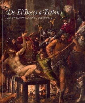 DE EL BOSCO A TIZIANO. ARTE Y MARAVILLA EN EL ESCORIAL | 9788471204820 | AAVV
