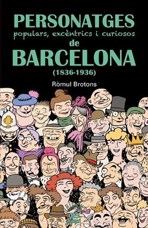 PERSONATGES POPULARS, EXCENTRICS I CURIOSOS DE BARCELONA | 9788472460997 | BROTONS, ROMUL