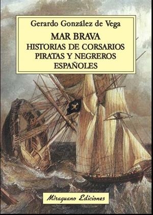 MAR BRAVA. HISTORIAS DE CORSARIOS, PIRATAS Y NEGREROS ESPAÑO | 9788478134106 | GONZALEZ DE VEGA, GERARDO