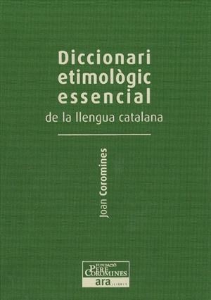 DICCIONARI ETIMOLOGIC ESSENCIAL DE LA LLENGUA CATA.  VOL III | 9788415642251 | COROMINES, JOAN