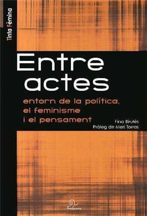 ENTREACTES. ENTORN DE LA POLITICA, EL FEMINISME I EL PENSAME | 9782849741832 | BIRULES, FINA