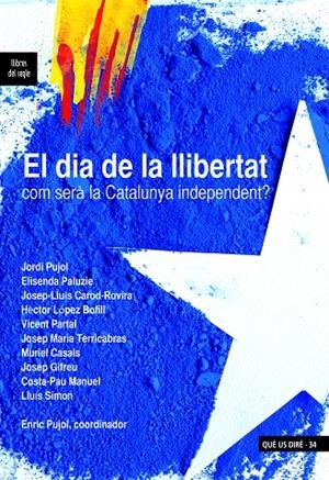 DIA DE LA LLIBERTAT, EL. COM SERA LA CATALUNYA INDEPENDENT? | 9788489885738 | PUJOL, ENRIC (COOR.)