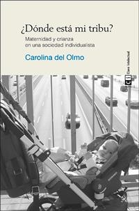¿DONDE ESTA MI TRIBU? : MATERNIDAD Y CRIANZA EN UNA SOCIEDAD | 9788494074141 | OLMO GARCIA, CAROLINA DEL