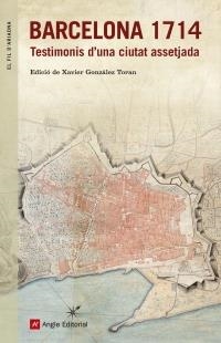 BARCELONA 1714. TESTIMONIS D'UNA CIUTAT ASSETJADA | 9788415695745 | GONZALEZ TORAN, XAVIER