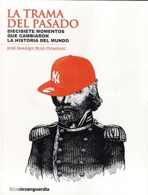 TRAMA DEL PASADO, LA. DIECISIETE MOMENTOS QUE CAMBIARON | 9788496642805 | RUIZ-DOMENEC, JOSE ENRIQUE