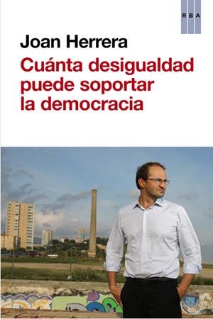 ¿CUANTA DESIGUALDAD PUEDE SOPORTAR LA DEMOCRACIA? | 9788490562635 | HERRERA, JOAN