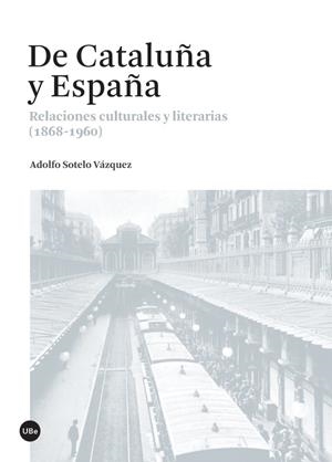 DE CATALUÑA Y ESPAÑA. RELACIONES CULTURALES Y LITERARIAS | 9788447538034 | SOTELO VAZQUEZ, ADOLFO