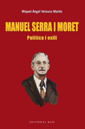 MANUEL SERRA I MORET. POLITICA I EXILI | 9788416166022 | VELASCO MARTIN, MIQUEL-ANGEL