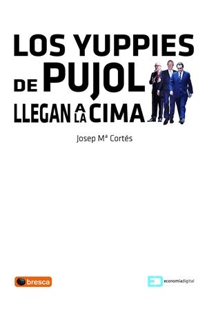 YUPPIES DE PUJOL LLEGAN A LA CIMA, LOS | 9788492956371 | CORTES, JOSEP Mº