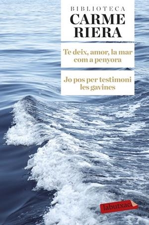 TE DEIX, AMOR, LA MAR COM A PENYORA / JO POS PER TESTIMONI L | 9788499308784 | RIERA, CARME