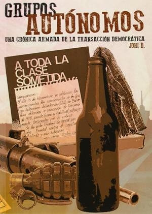 GRUPOS AUTONOMOS. UNA CRONICA ARMADA DE LA TRANSICION DEMOCR | 9788461680597 | D, JONI