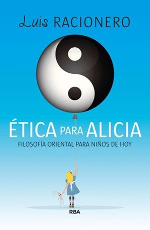 ETICA PARA ALICIA. FILOSOFIA ORIENTAL PARA JOVENES DE HOY | 9788490065709 | RACIONERO, LUIS