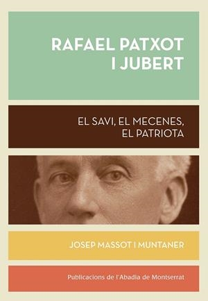 RAFAEL PATXOT I JUBERT. EL SAVI, EL MECENES, EL PATRIOTA | 9788498836943 | MASSOT I MUNTANER, JOSEP