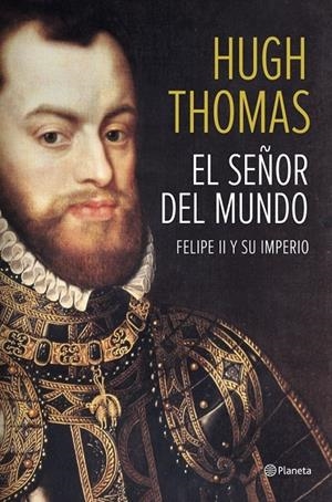 SEÑOR DEL MUNDO, EL : FELIPE II Y SU IMPERIO | 9788408118497 | THOMAS, HUGH